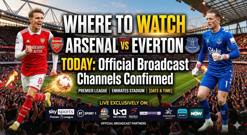 Where to Watch Arsenal vs Everton Today
