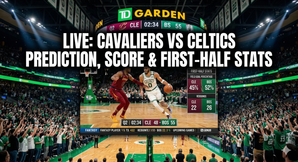 LIVE: Cavaliers vs Celtics Prediction, Score & First-Half Stats